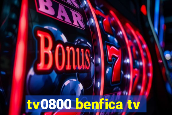 tv0800 benfica tv