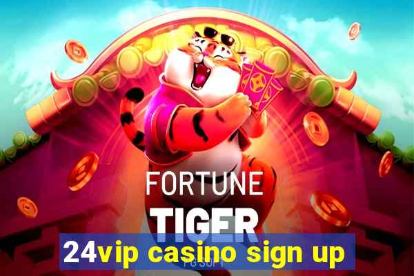 24vip casino sign up