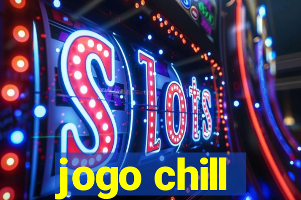 jogo chill