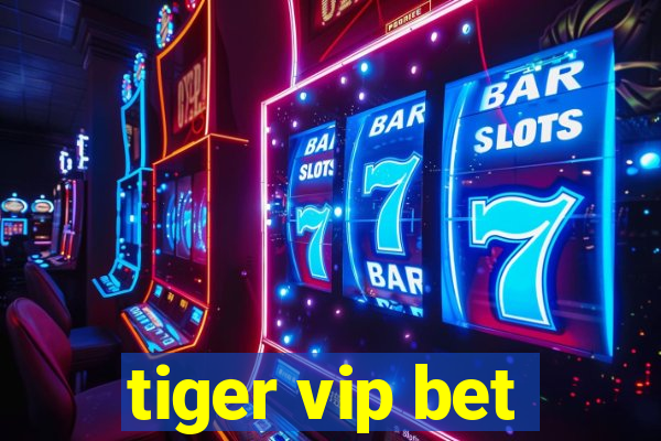 tiger vip bet