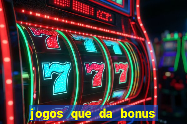 jogos que da bonus ao se cadastrar