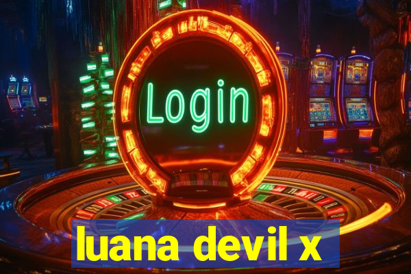 luana devil x