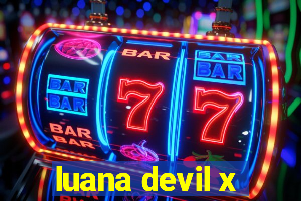 luana devil x