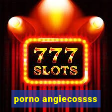 porno angiecossss