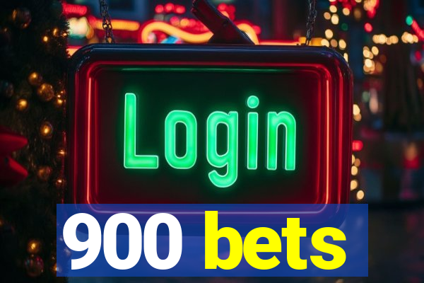 900 bets