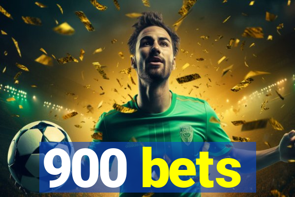 900 bets