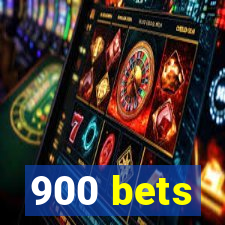 900 bets