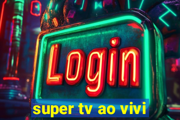 super tv ao vivi