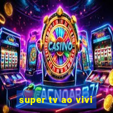 super tv ao vivi