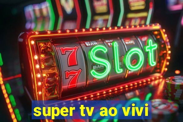 super tv ao vivi