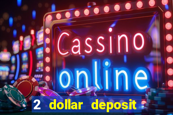 2 dollar deposit casino real money