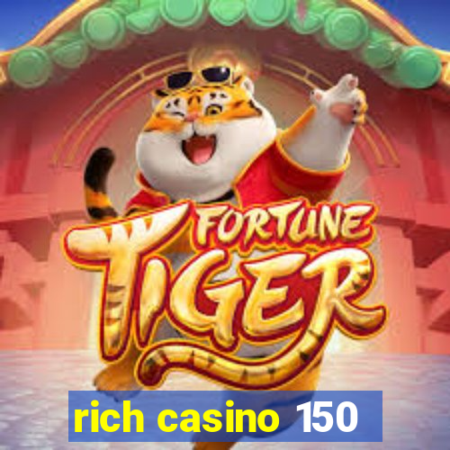 rich casino 150