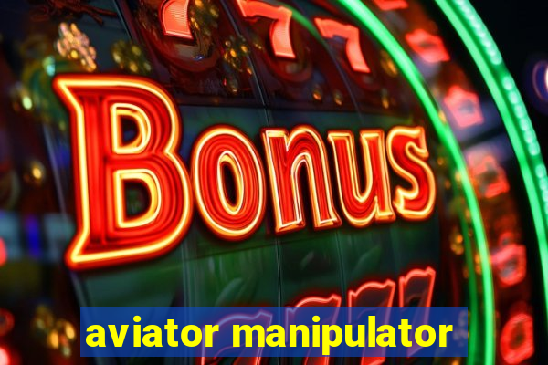 aviator manipulator