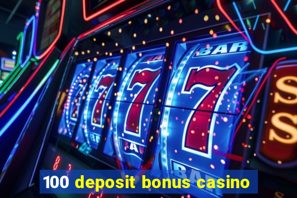 100 deposit bonus casino