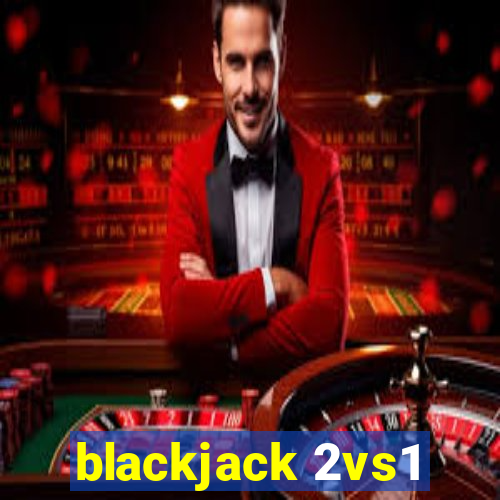 blackjack 2vs1