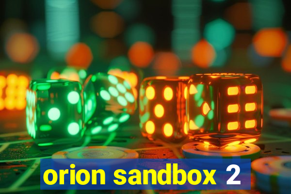 orion sandbox 2