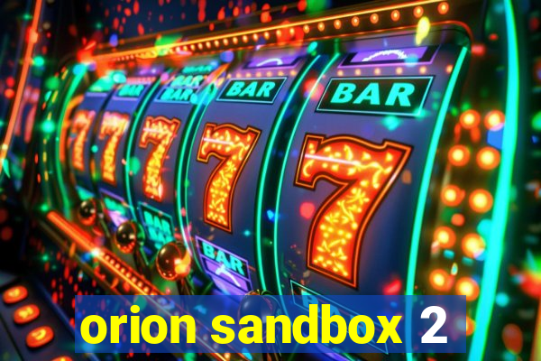 orion sandbox 2