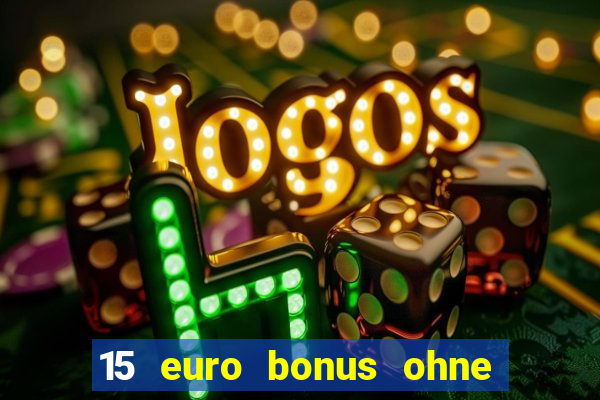 15 euro bonus ohne einzahlung casino deutschland