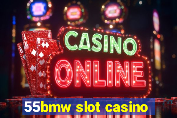 55bmw slot casino