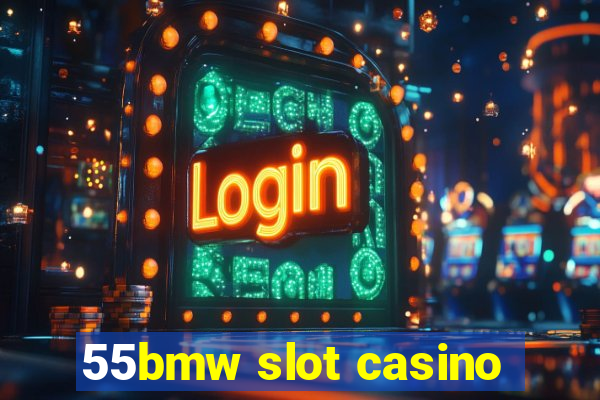 55bmw slot casino