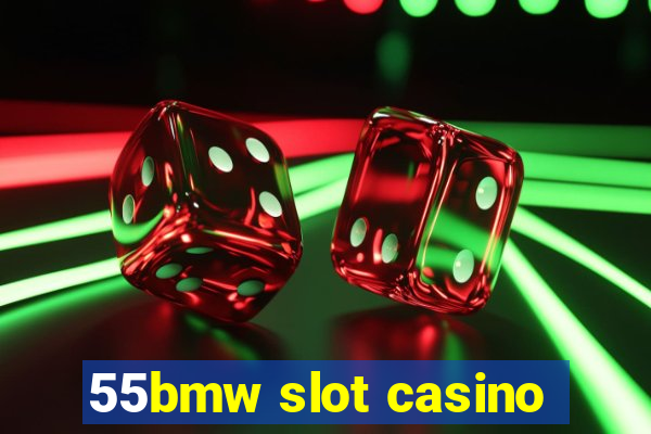 55bmw slot casino