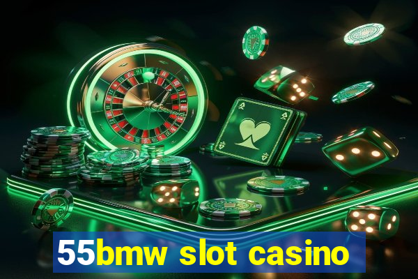 55bmw slot casino