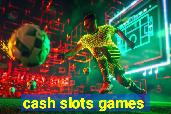 cash slots games