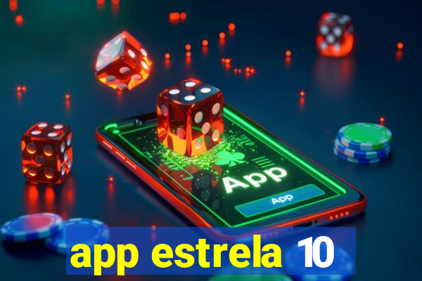 app estrela 10