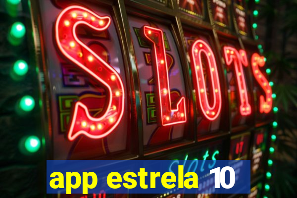 app estrela 10