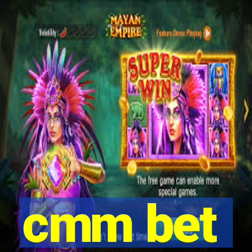 cmm bet