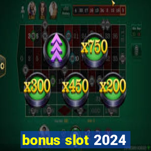 bonus slot 2024