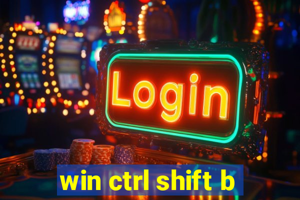 win ctrl shift b