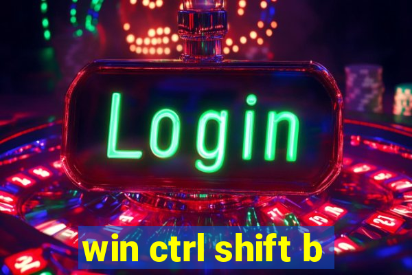 win ctrl shift b