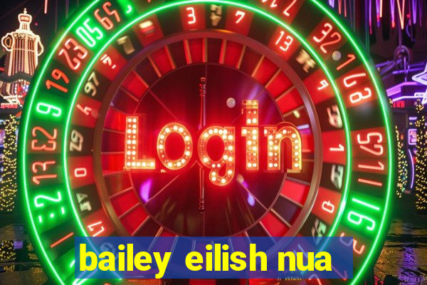 bailey eilish nua