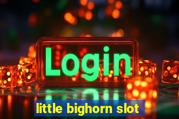 little bighorn slot