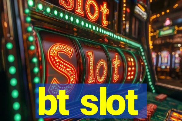 bt slot