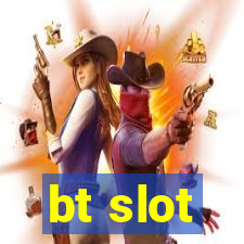 bt slot