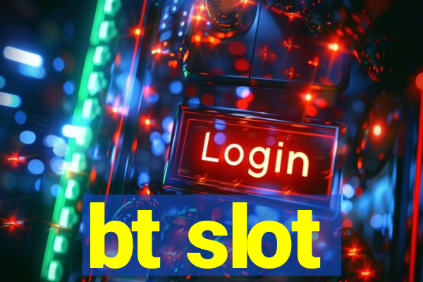 bt slot