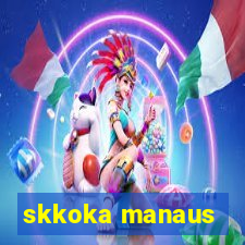 skkoka manaus