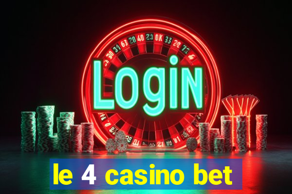 le 4 casino bet