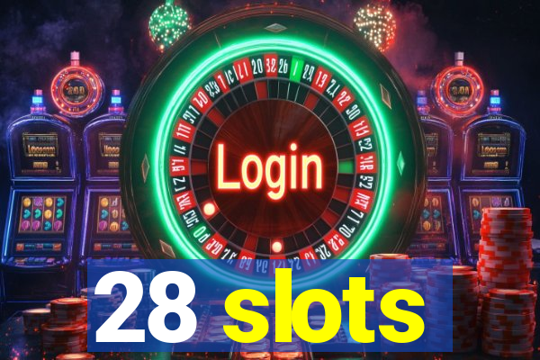 28 slots