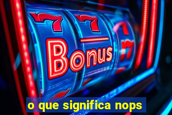 o que significa nops