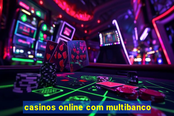 casinos online com multibanco