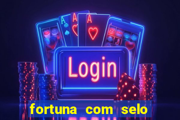 fortuna com selo do inmetro