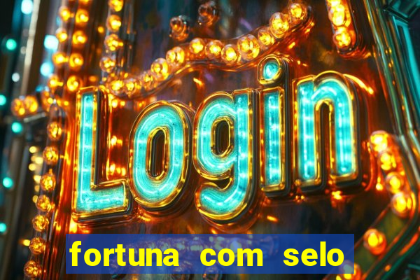 fortuna com selo do inmetro