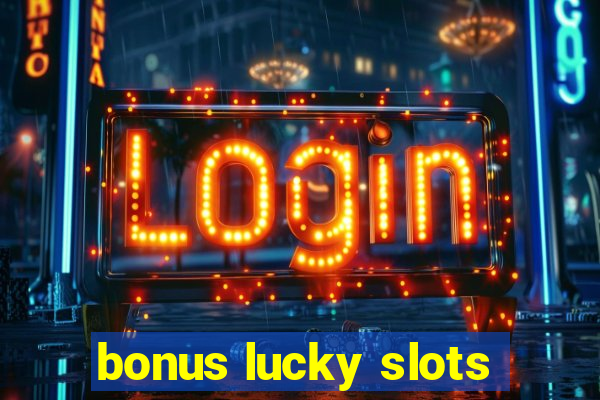 bonus lucky slots