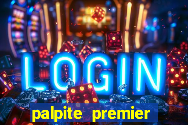 palpite premier league hoje