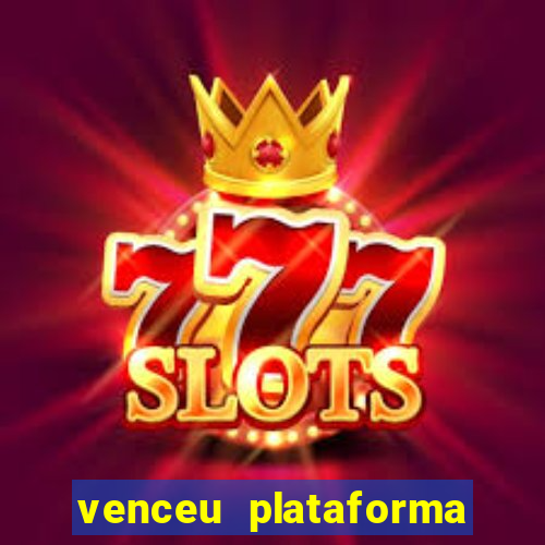 venceu plataforma de jogos