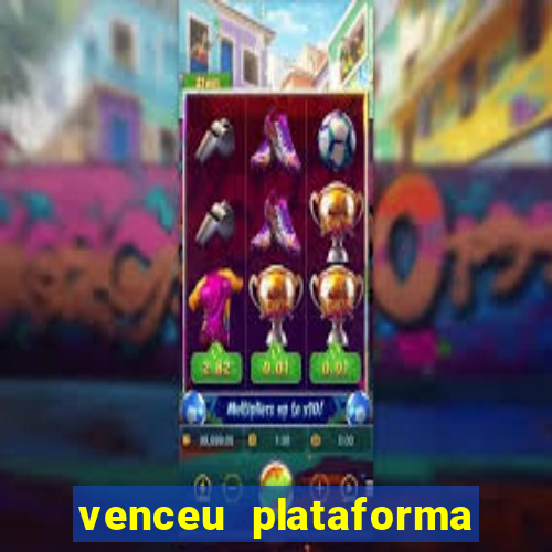 venceu plataforma de jogos