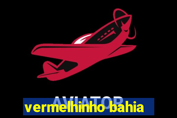 vermelhinho bahia